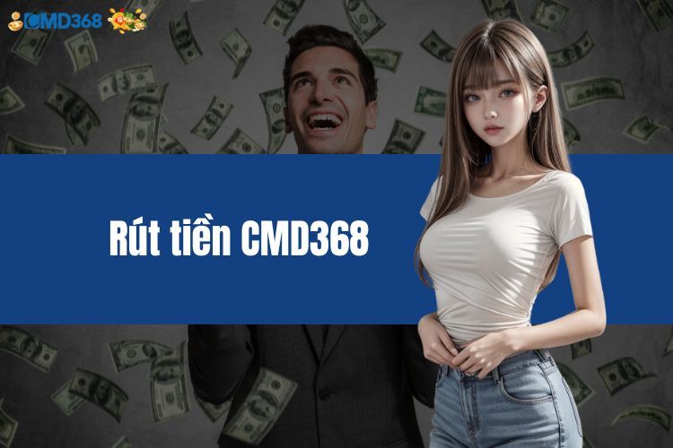 Rút Tiền CMD368 - Hướng Dẫn Cách Đảm Bảo Giao Dịch An Toàn