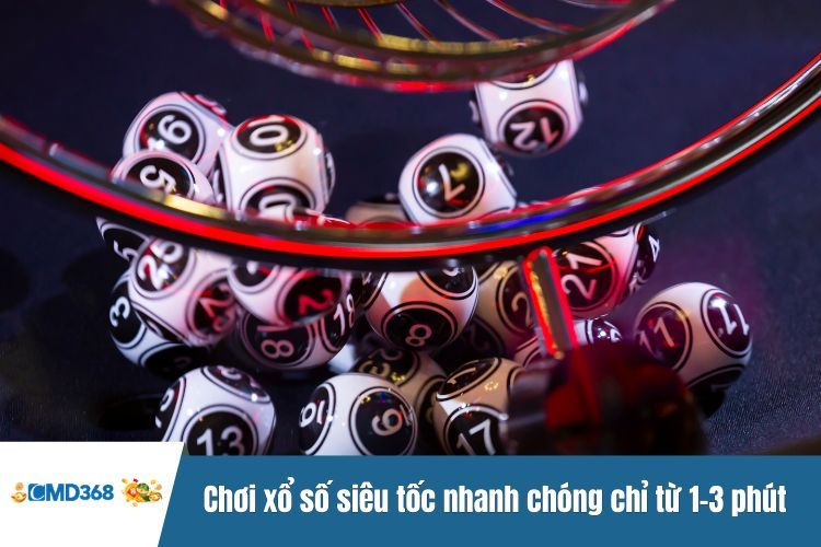 Chơi xổ số siêu tốc nhanh chóng chỉ từ 1-3 phút