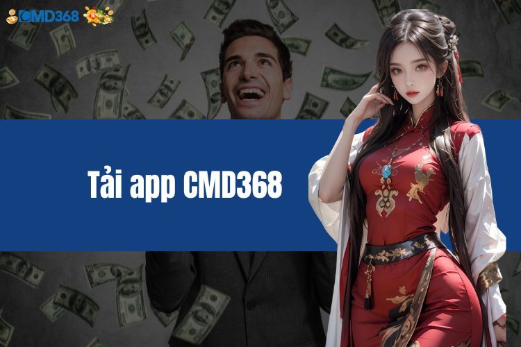 Tải App CMD368 - Quy Trình Trải Nghiệm Trên Điện Thoại