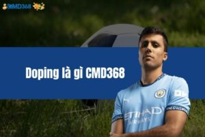 Doping là gì CMD368 cùng thông tin quan trọng nhất