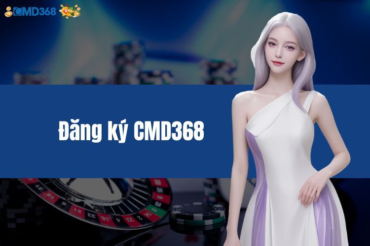 Đăng Ký CMD368 - Chìa Khóa Mở Cửa Cơ Hội Cược Tuyệt Vời