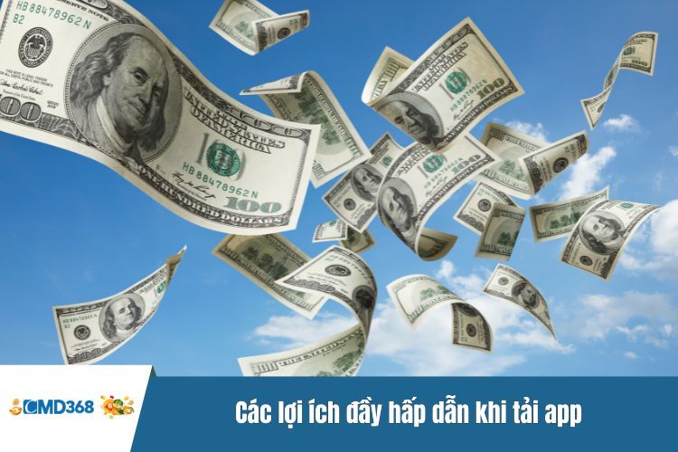 Các lợi ích đầy hấp dẫn khi tải app