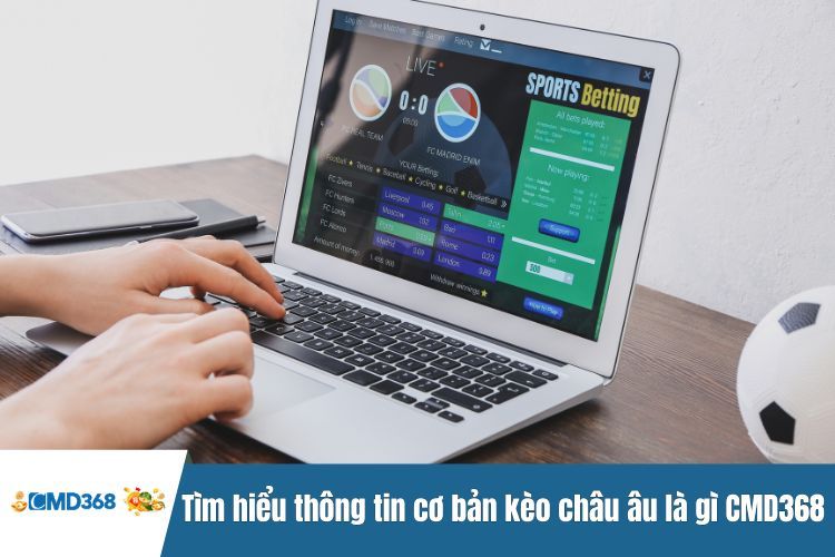 Tìm hiểu thông tin cơ bản Kèo châu Âu là gì