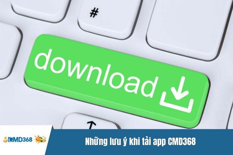 Những lưu ý khi tải app CMD368