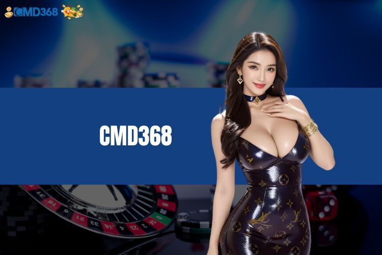 CMD368 - Thương Hiệu Đột Phá Trong Thế Giới Cá Cược Online