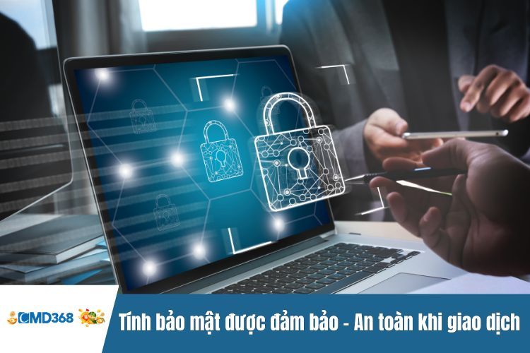 Tính bảo mật được đảm bảo - An toàn khi giao dịch