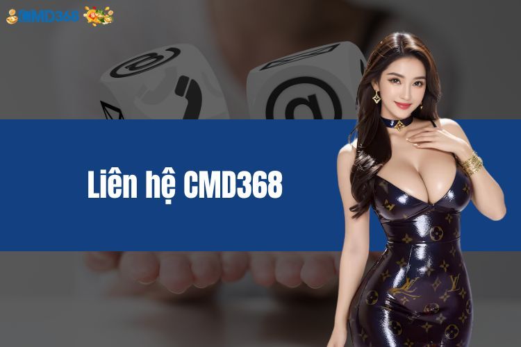 Liên Hệ CMD368 - Điểm Danh Phương Thức Liên Lạc Phổ Biến