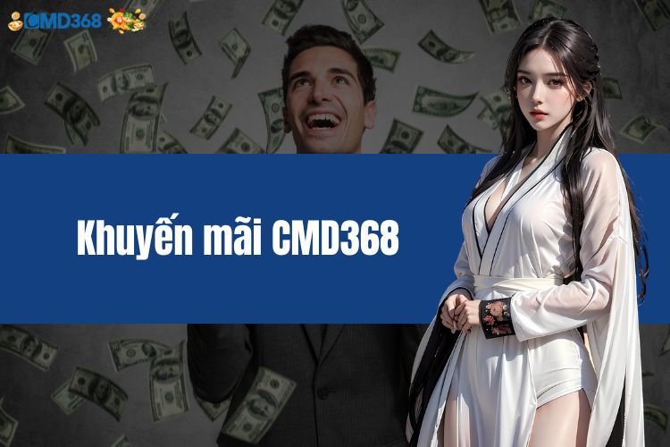 Khuyến Mãi CMD368 - Săn Thưởng Liền Tay Rinh Ngay Quà Khủng